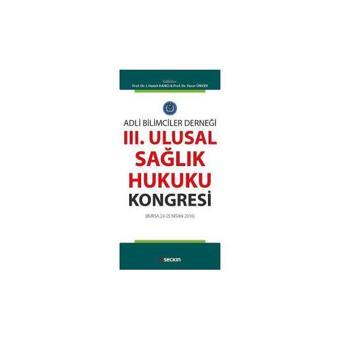 Adli Bilimciler Derneği III Ulusal Sağlık Hukuku Kongresi İ. Hamit Hancı 73 2016/10 - Seçkin Yayıncılık