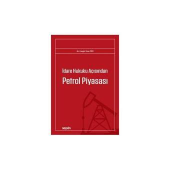 İdare Hukuku Açısından Petrol Piyasası Cengiz Ozan Örs 2017/11 - Seçkin Yayıncılık
