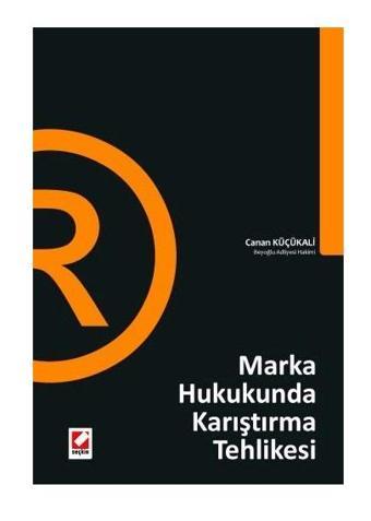 Marka Hukukunda Karıştırma Tehlikesi Canan Küçükali 2009/05 - Seçkin Yayıncılık