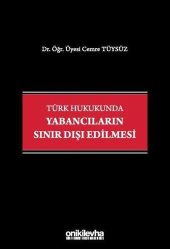 Türk Hukukunda Yabancıların Sınır Dışı Edilmesi - Cemre Tüysüz - On İki Levha Yayıncılık