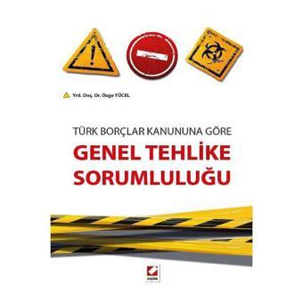 Türk Borçlar Kanununa Göre Genel Tehlike Sorumluluğu Özge Yücel 2014/08 - Seçkin Yayıncılık