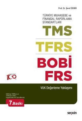 Türkiye Muhasebe ve Finansal Raporlama Standartları TMS - TFRS - BOBİ - FRS (VUK Değerleme Yaklaşımı) Prof. Dr. Şeref De - Seçkin Yayıncılık