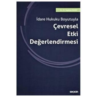 İdare Hukuku Boyutuyla Çevresel Etki Değerlendirmesi Suphan Olcay 2021/01 - Seçkin Yayıncılık