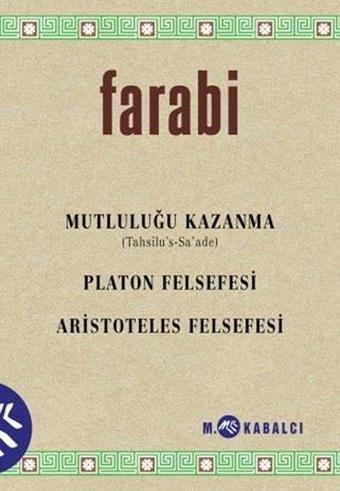 Mutluluğu Kazanma: Platon Felsefesi - Aristoteles Felsefesi - Farabi  - Meltem Kabalcı Yayınları