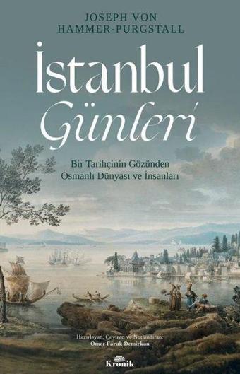 İstanbul Günleri-Bir Tarihçinin Gözünden Osmanlı Dünyası ve İnsanları - Joseph von Hammer - Purgstall  - Kronik Kitap