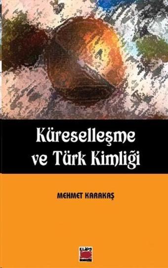 Küreselleşme ve Türk Kimliği - Mehmet Karakaş - Elips Kitapları