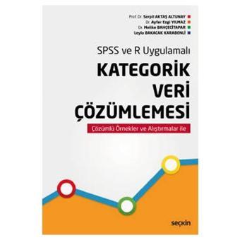 Spss ve R Uygulamalı Kategorik Veri Çözümlemesi Serpil Aktaş Altunay 2021/03 - Seçkin Yayıncılık