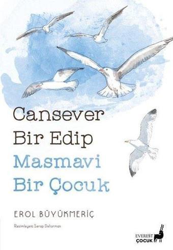 Cansever Bir Edip Masmavi Bir Çocuk - Renkli Resimli - Erol Büyükmeriç - Everest Yayınları