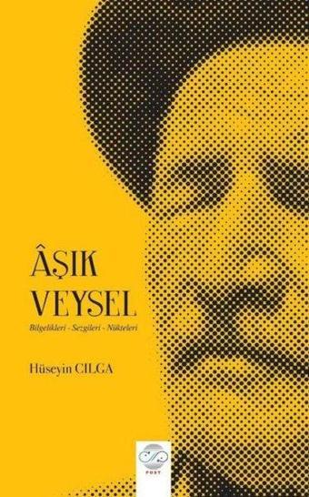 Aşık Veysel: Bilgelikleri-Sezgileri-Nükteleri - Hüseyin Cılga - Post Yayın