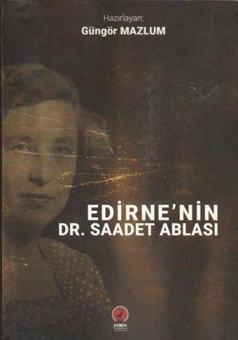 Edirne'nin Dr. Saadet Ablası - Güngör Mazlum - Ceren Yayınevi