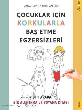 Çocuklar İçin Korkularla Baş Etme Egzersizleri - 2'si 1 Arada: Bir Alıştırma ve Boyama Kitabı - Charan Diaz - Sola Kidz