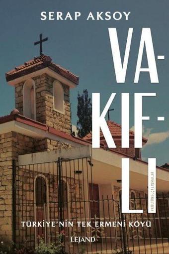Vakıflı: Türkiye'nin Tek Ermeni Köyü - Serap Aksoy - Lejand