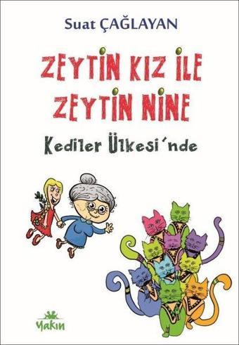 Zeytin Kız ile Zeytin Nine Kediler Ülkesi'nde - Suat Çağlayan - Yakın Kitabevi