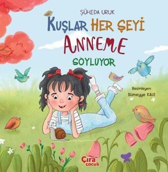 Kuşlar Her Şeyi Anneme Söylüyor - Şüheda Uruk - Çıra Çocuk Yayınları