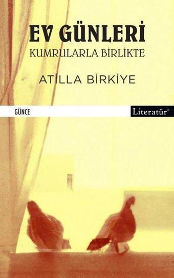 Ev Günleri - Kumrularla Birlikte - Atilla Birkiye - Literatür Yayıncılık