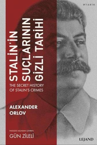 Stalin'in Suçlarının Gizli Tarihi - Alexander Orlov - Lejand