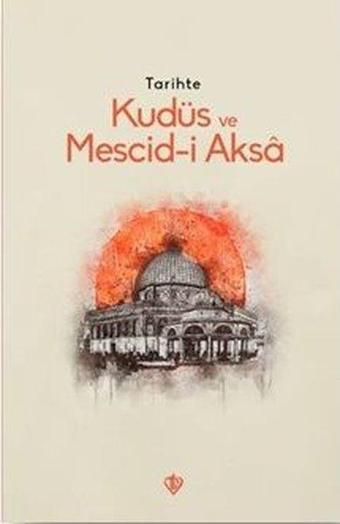 Tarihte Kudüs ve Mescid-i Aksa - Kolektif  - Türkiye Diyanet Vakfı Yayınları