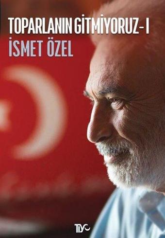 Toparlanın Gitmiyoruz - 1 - İsmet Özel - Tiyo Yayınları