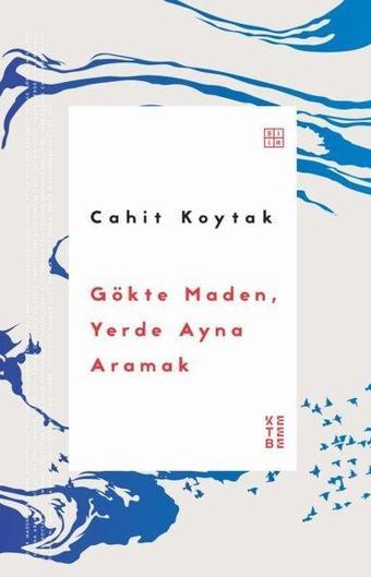 Gökte Maden Yerde Ayna Aramak - Cahit Koytak - Ketebe