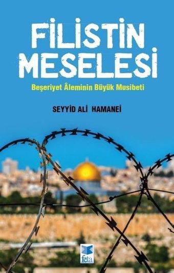 Filistin Meselesi - Beşeriyet Aleminin Büyük Musibeti - Ayetullah Seyyid Ali Hamanei - Feta Yayıncılık