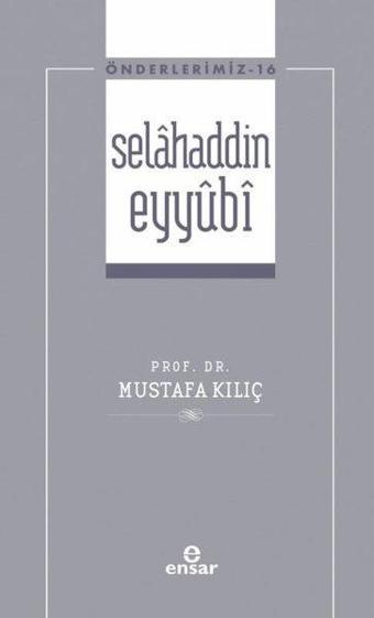 Selahaddin Eyyubi - Önderlerimiz 16 - Mustafa Kılıç - Ensar Neşriyat