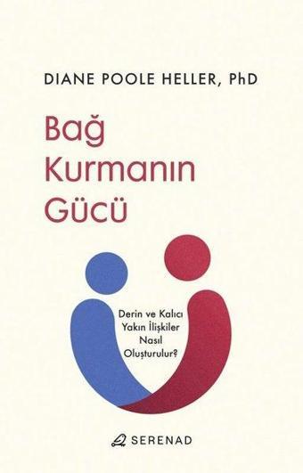 Bağ Kurmanın Gücü - Derin ve Kalıcı Yakın İlişkiler Nasıl Oluşturulur? - Diane Poole Heller - Serenad