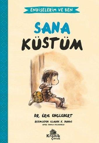 Sana Küstüm - Endişelerim ve Ben 1 - Eric Englebert - Kronik Kitap