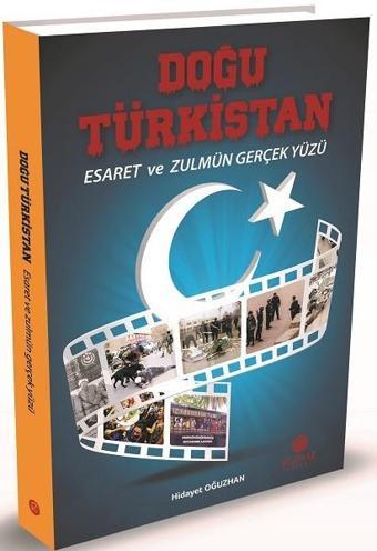 Doğu Türkistan-Esaret ve Zulmün Gerçek Yüzü - Hidayet Oğuzhan - Rumuz Yayınevi