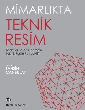 Mimarlıkta Teknik Resim: Tanımlar - Tasarı Geometri - Teknik Resim - Perspektif - Tahsin Canbulat - Remzi Kitabevi