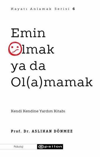 Emin Olmak ya da Olamamak - Hayatı Anlamak Serisi 6 - Aslıhan Dönmez - Epsilon Yayınevi