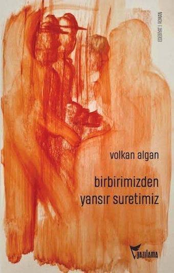 Birbirimizden Yansır Suretimiz - Volkan Algan - Yazılama Yayınevi