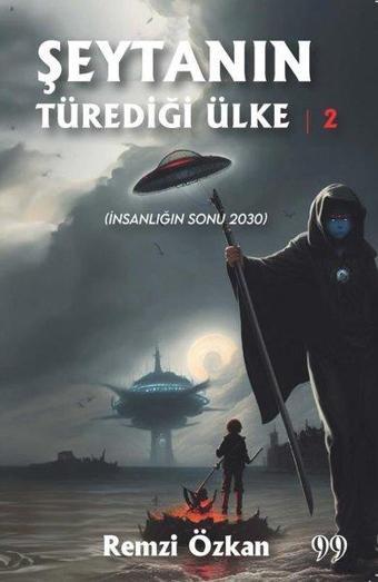 Şeytanın Türediği Ülke 2 - İnsanlığın Sonu 2030 - Remzi Özkan - Doksan Dokuz Yayınları