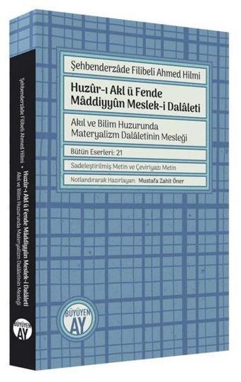 Huzur-ı Akl ü Fende Maddiyyun Meslek-i Dalaleti - Akıl ve Bilim Huzurunda Materyalizm Dalaletinin Me - Şehbenderzade Filibeli Ahmed Hilmi - Büyüyenay Yayınları