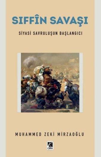 Sıffin Savaşı - Siyasi Savruluşun Başlangıcı - Muhammed Zeki Mirzaoğlu - Çıra Yayınları