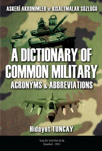 Tuncay Yayıncılık ASKERİ AKRONİMLER VE KISALTMALAR SÖZLÜĞÜ  A Dictionary of Common Military  Acronyms   Abbreviations - Tuncay Yayıncılık