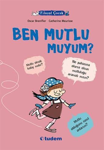 Filozof Çocuk - Ben Mutlu Muyum? - Oscar Brenifier - Tudem Yayınları