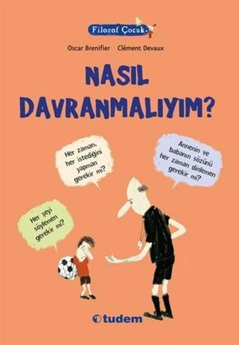 Filozof Çocuk - Nasıl Davranmalıyım? - Oscar Brenifier - Tudem Yayınları