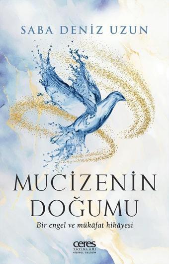 Mucizenin Doğumu - Bir Engel ve Mükafat Hikayesi - Saba Deniz Uzun - Ceres Yayınları