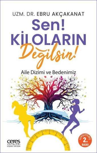 Sen! Kiloların Değilsin! Aile Dizimi ve Bedenimiz - Ebru Akçakanat - Ceres Yayınları