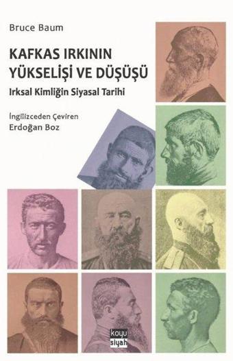 Kafkas Irkının Yükselişi ve Düşüşü: Irsal Kimliğin Siyasal Tarihi - Bruce Baum - Koyu Siyah