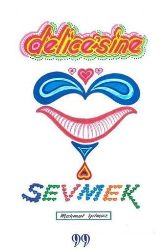 Delice'sine Sevmek - Mehmet Yılmaz - Doksan Dokuz Yayınları