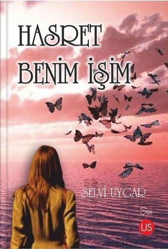 Hasret Benim İşim - Selvi Uygar - Us Yayınları