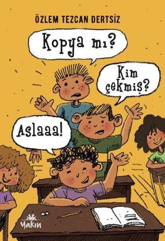 Kopya mı? Kim Çekmiş? Aslaaa! - Özlem Tezcan Dertsiz - Yakın Kitabevi