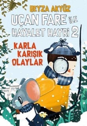 Uçan Fare ile Hayalet Hayri 2: Karla Karışık Olaylar - Beyza Akyüz - Tudem Yayınları