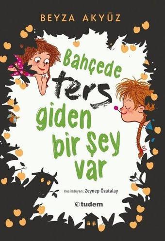 Bahçede Ters Giden Bir Şey Var - Beyza Akyüz - Tudem Yayınları