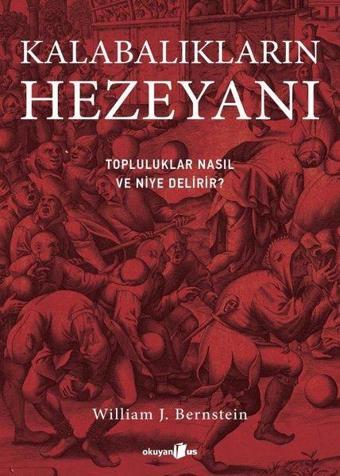 Kalabalıkların Hezeyanı - Topluluklar Nasıl ve Niye Delirir? - William J. Bernstein - Okuyan Us Yayınları