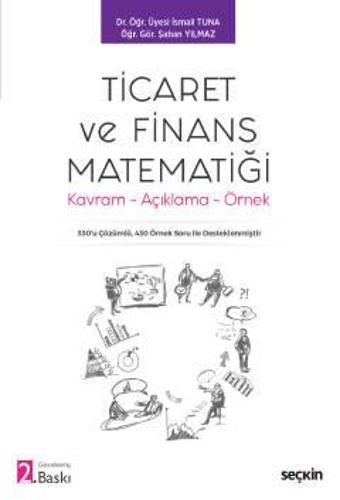 Ticaret ve Finans Matematiği Kavram - Açıklama - Örnek Dr. Öğr. Üyesi İsmail Tuna, Öğr. Gör. Şaban Yılmaz Ekim 2022 / 2. - Seçkin Yayıncılık