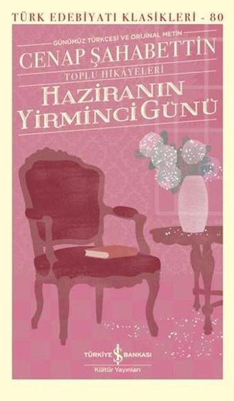 Haziranın Yirminci Günü-Toplu Hikayeleri-Günümüz Türkçesi ve Orijinal Metin - Cenap Şahabettin - İş Bankası Kültür Yayınları