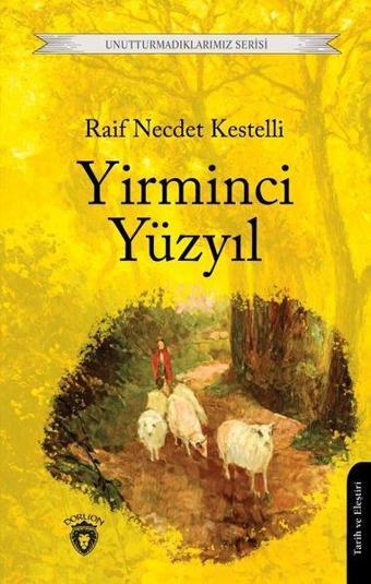 Yirminci Yüzyıl - Unutturmadıklarımız Serisi - Raif Necdet Kestelli - Dorlion Yayınevi