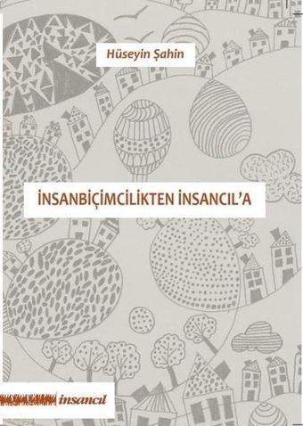 İnsanbiçimcilikten İnsancıl'a - Hüseyin Şahin - İnsancıl Yayınları